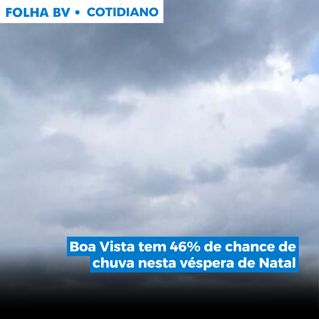 https://www.folhabv.com.br/cotidiano/boa-vista-tem-46-de-chance-de-chuva-nesta-vespera-de-natal/