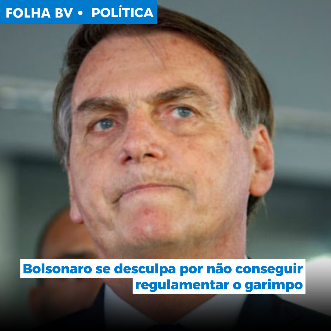 Bolsonaro se desculpa por não conseguir regulamentar o garimpo