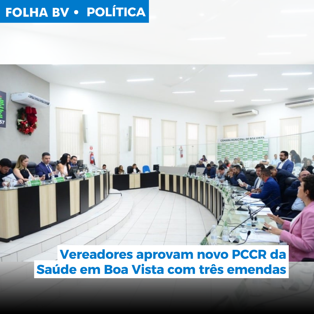 Vereadores aprovam novo PCCR da Saúde em Boa Vista com três emendas