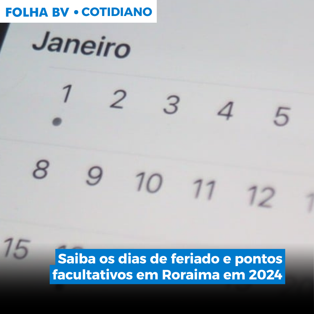 Saiba os dias de feriado e pontos facultativos em Roraima em 2024