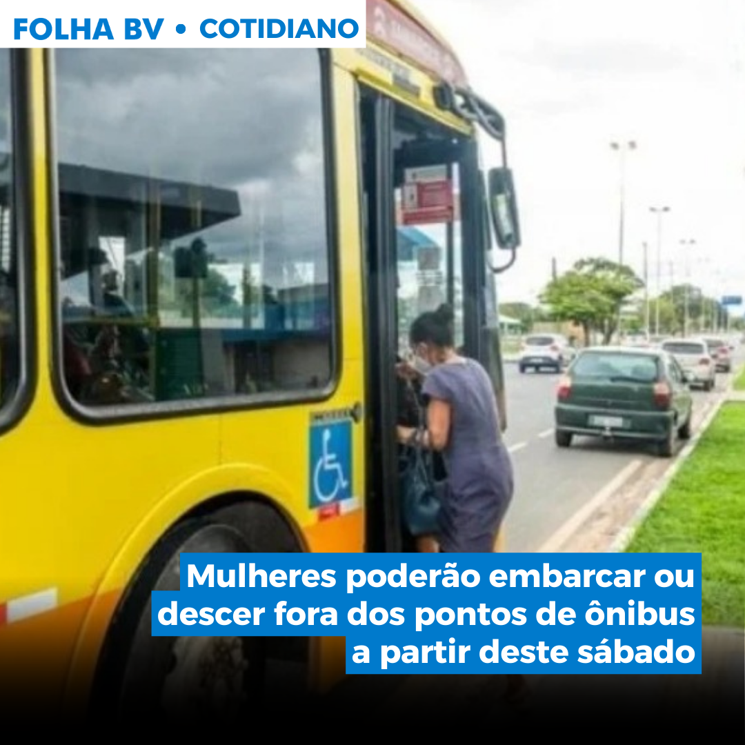 https://www.folhabv.com.br/cotidiano/mulheres-poderao-embarcar-ou-descer-fora-dos-pontos-de-onibus-a-partir-deste-sabado/