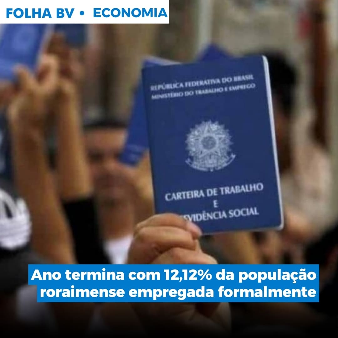 Ano termina com 12,12% da população roraimense empregada formalmente