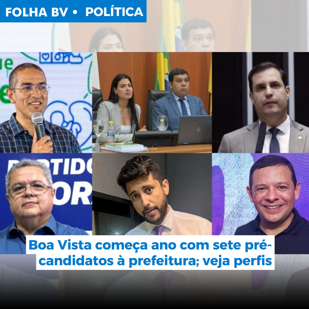 Boa Vista começa ano com sete pré-candidatos à prefeitura; veja perfis