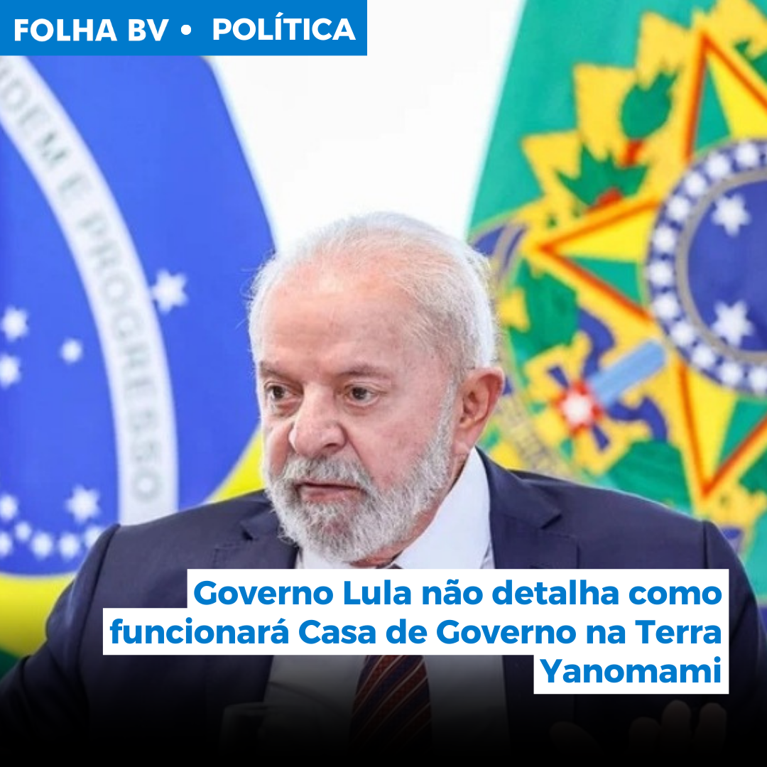 https://www.folhabv.com.br/politica/governo-lula-nao-detalha-como-funcionara-casa-de-governo-na-terra-yanomami/