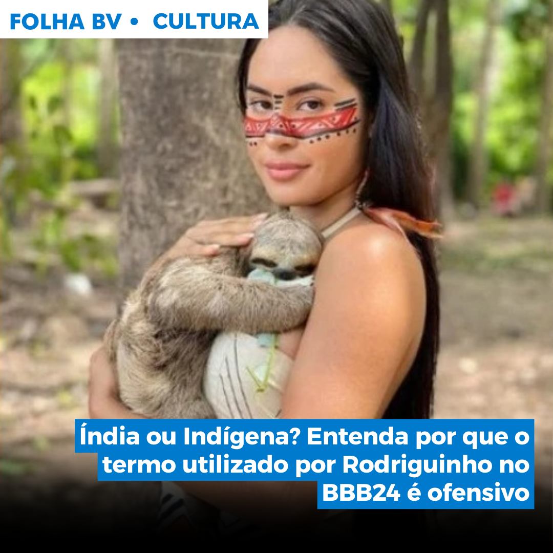 https://www.folhabv.com.br/variedades/cultura/india-ou-indigena-entenda-por-que-o-termo-utilizado-por-rodriguinho-no-bbb24-e-ofensivo/