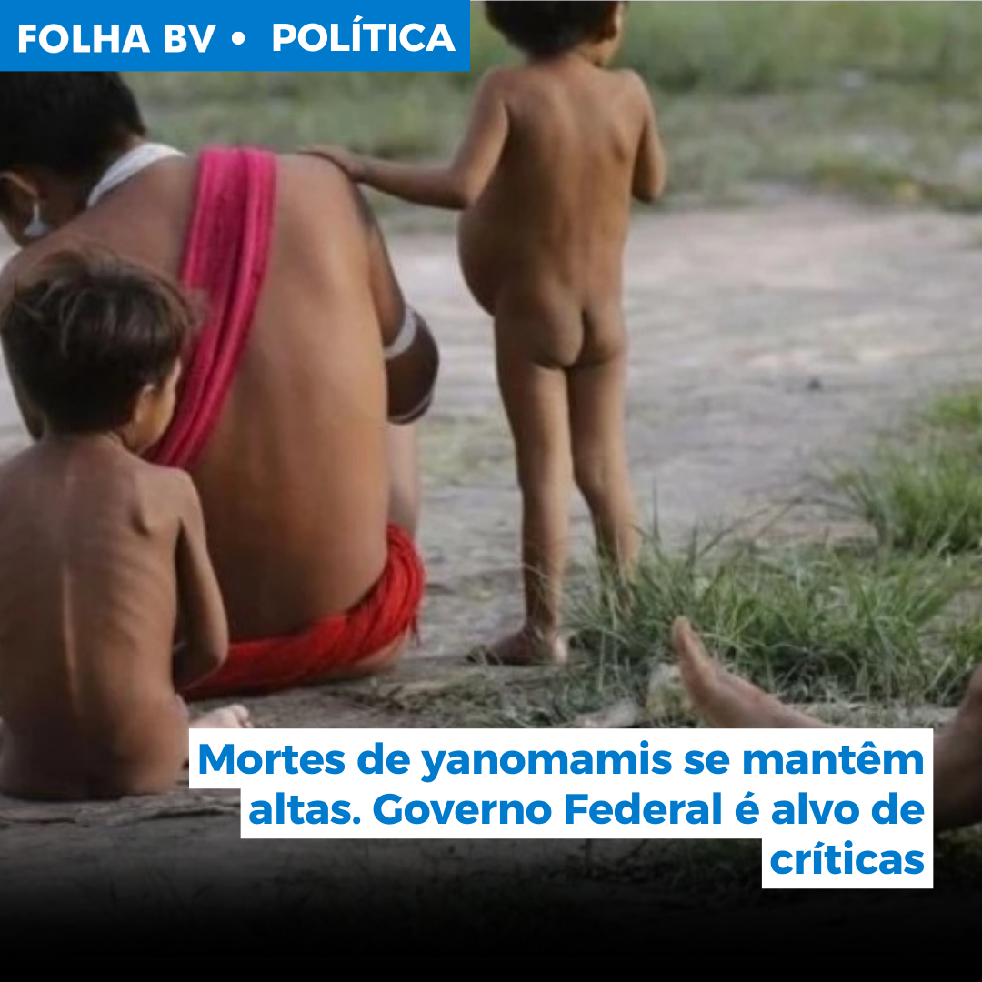https://www.folhabv.com.br/politica/mortes-de-yanomamis-se-mantem-altas-governo-federal-e-alvo-de-criticas/