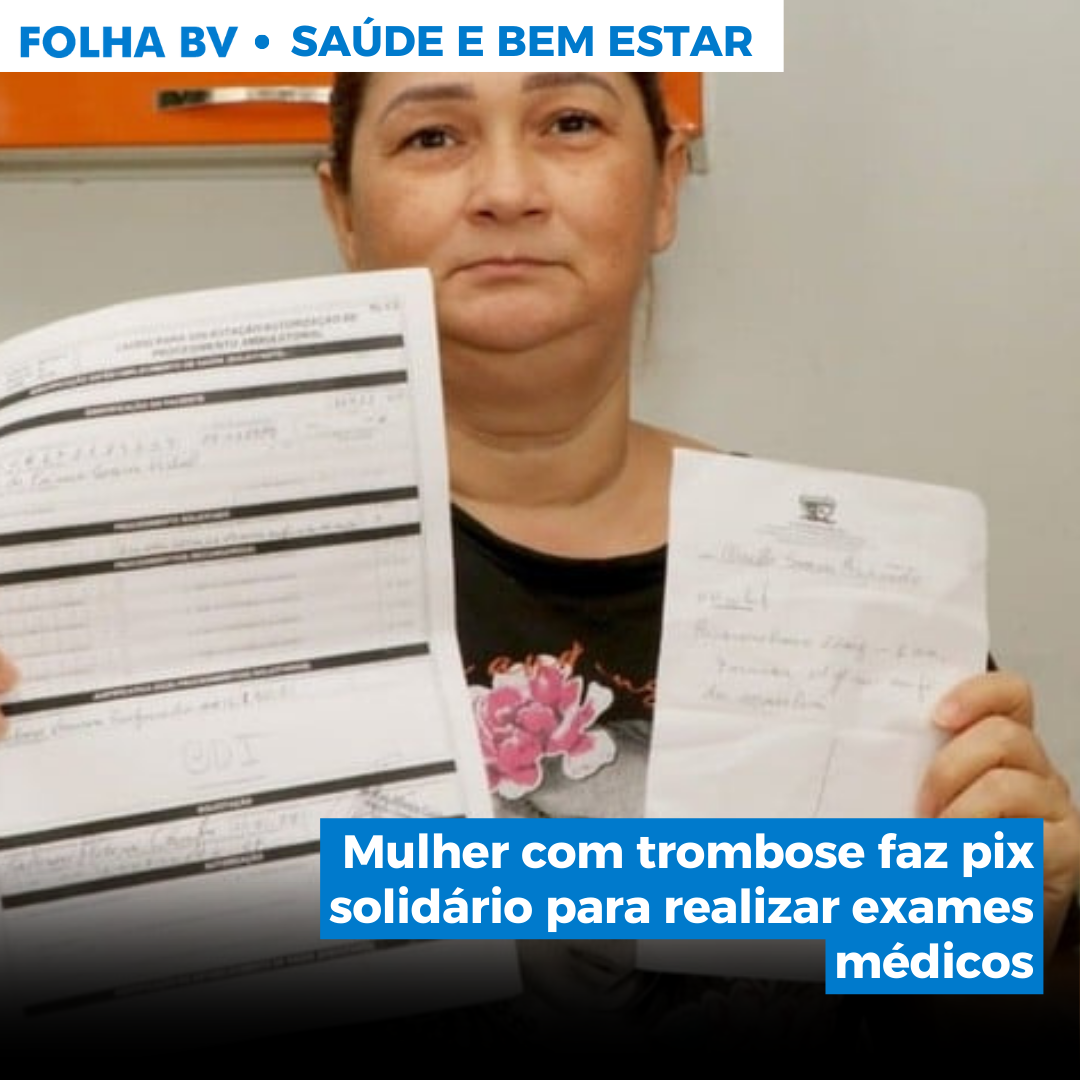 https://www.folhabv.com.br/saude-e-bem-estar/mulher-com-trombose-faz-pix-solidario-para-realizar-exames-medicos/