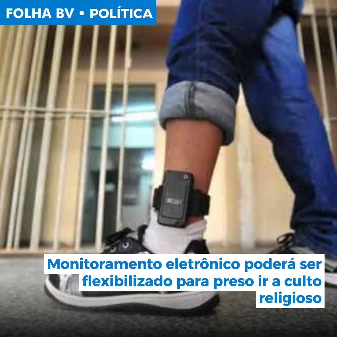 https://www.folhabv.com.br/politica/monitoramento-eletronico-podera-ser-flexibilizado-para-preso-ir-a-culto-religioso/