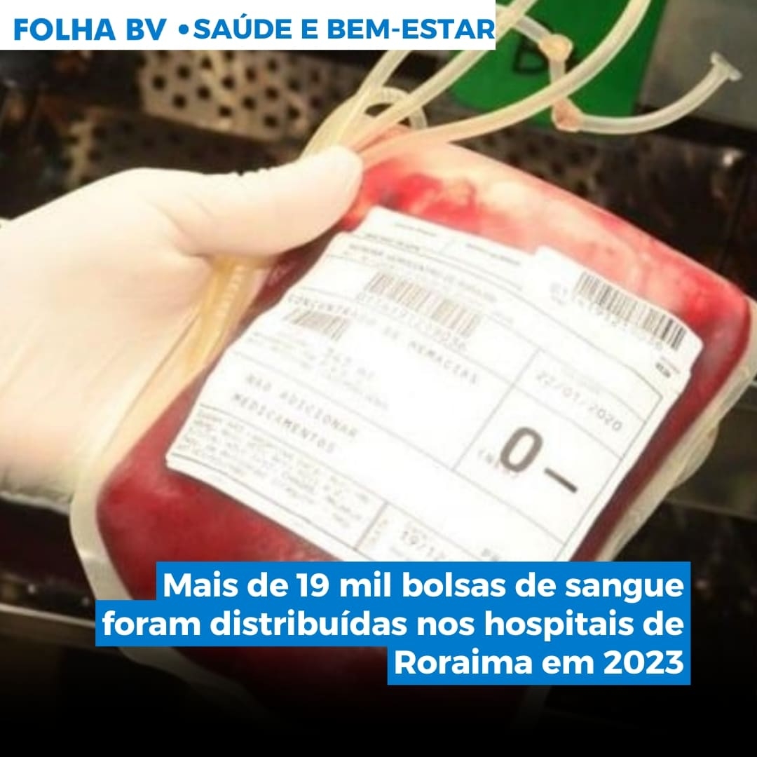 Mais de 19 mil bolsas de sangue foram distribuídas nos hospitais de Roraima em 2023