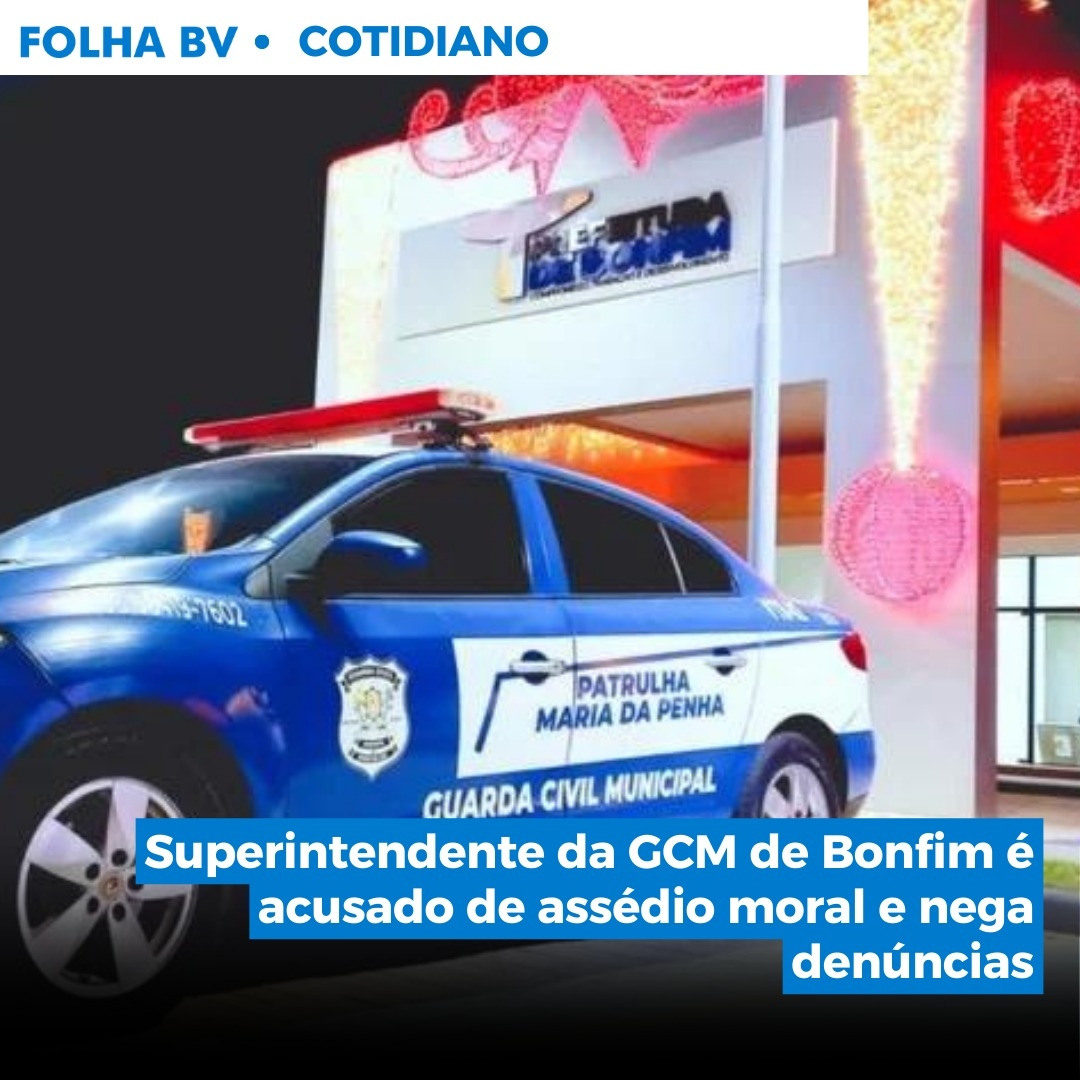 Superintendente da GCM de Bonfim é acusado de assédio moral e nega denúncias