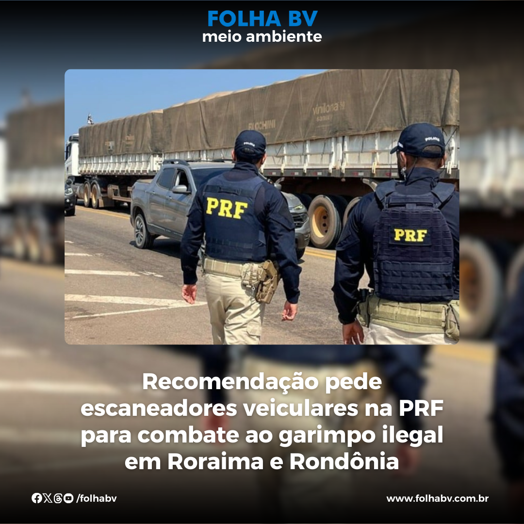 https://www.folhabv.com.br/cotidiano/meio-ambiente/recomendacao-pede-escaneadores-veiculares-na-prf-para-combate-ao-garimpo-ilegal-em-roraima-e-rondonia/