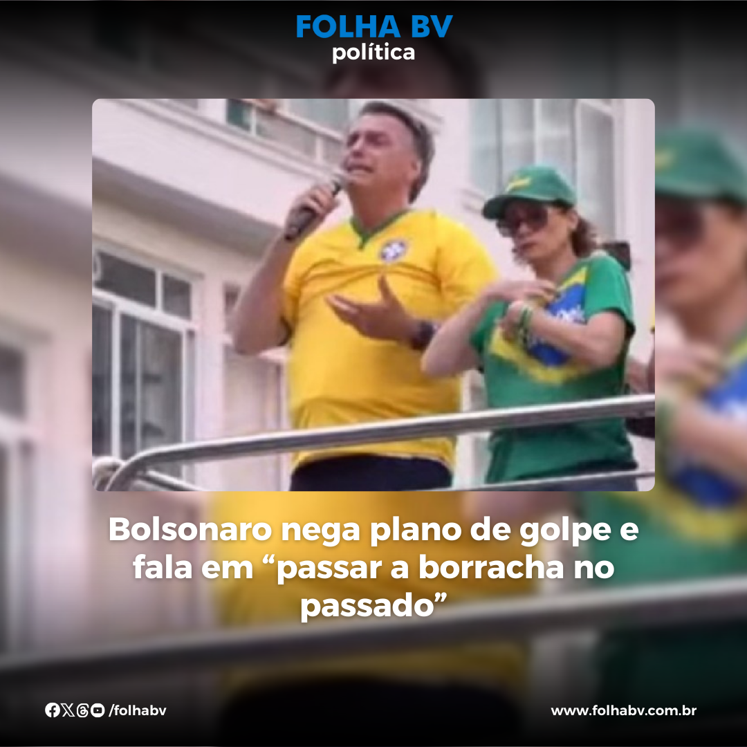 https://www.folhabv.com.br/politica/bolsonaro-nega-plano-de-golpe-e-fala-em-passar-a-borracha-no-passado/