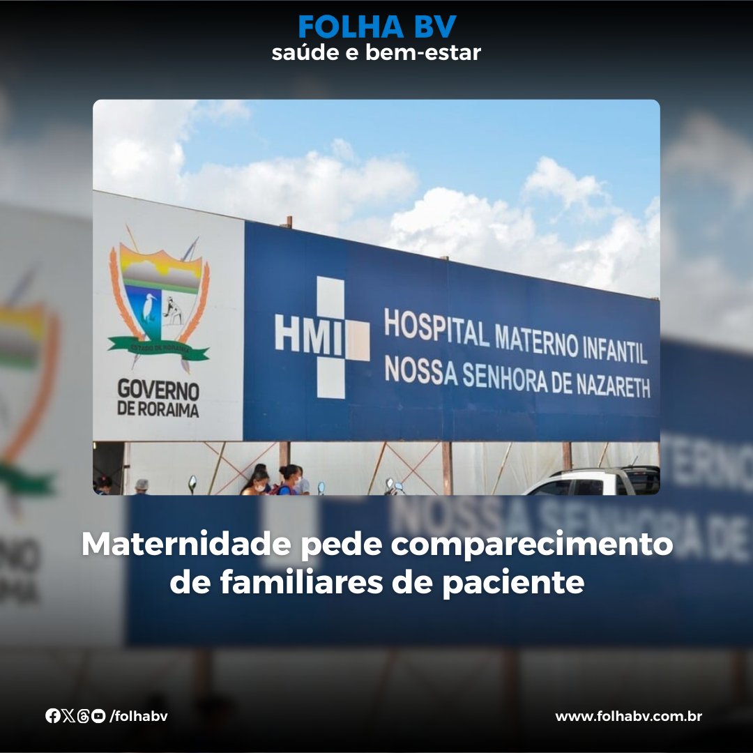 https://www.folhabv.com.br/saude-e-bem-estar/maternidade-pede-comparecimento-de-familiares-de-paciente-2/