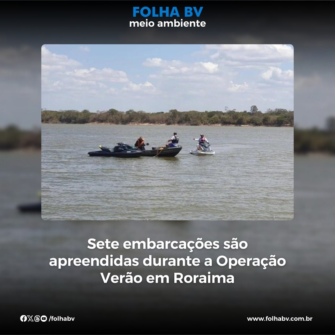 https://www.folhabv.com.br/cotidiano/meio-ambiente/sete-embarcacoes-sao-apreendidas-durante-a-operacao-verao-em-roraima/