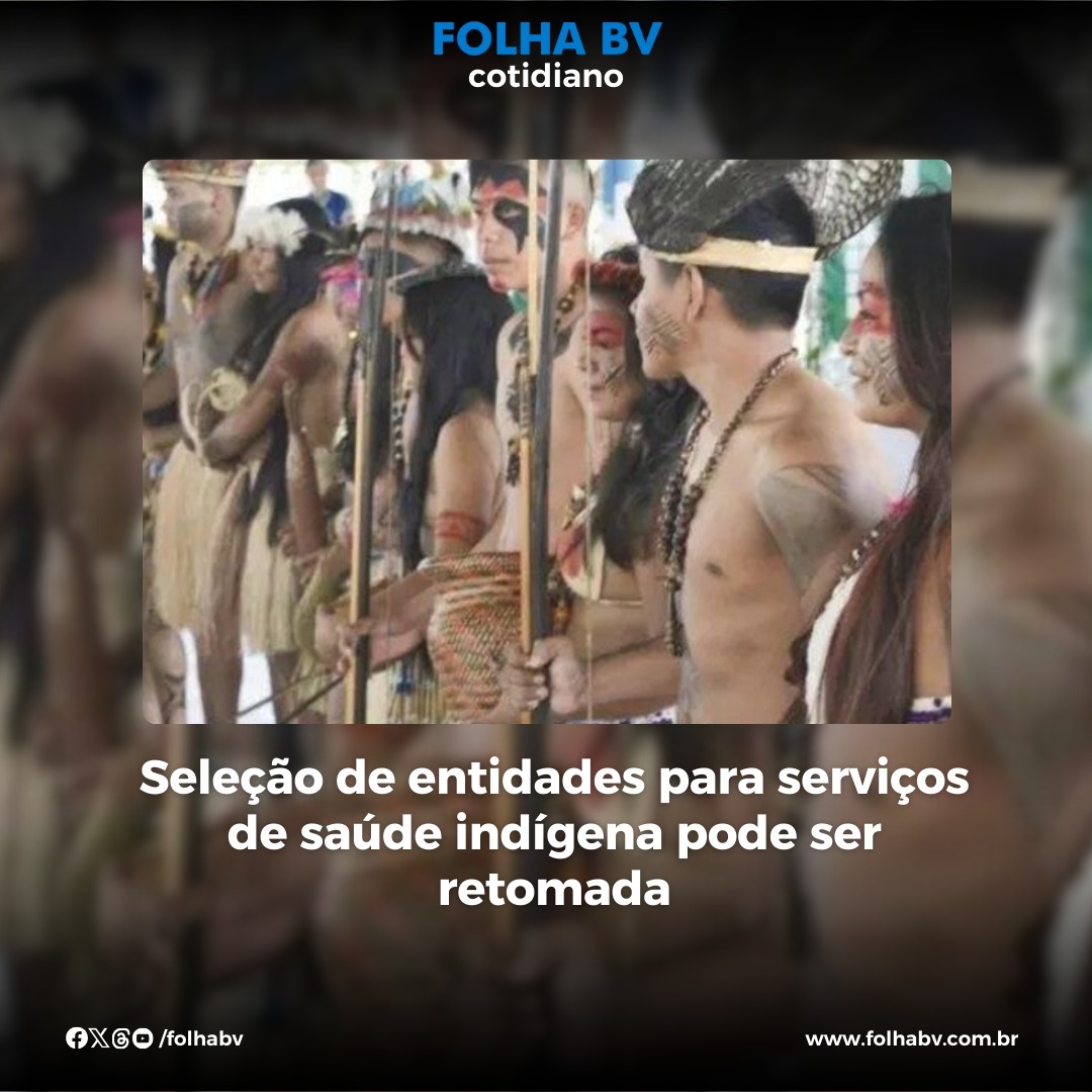 https://www.folhabv.com.br/cotidiano/selecao-de-entidades-para-servicos-de-saude-indigena-pode-ser-retomada/