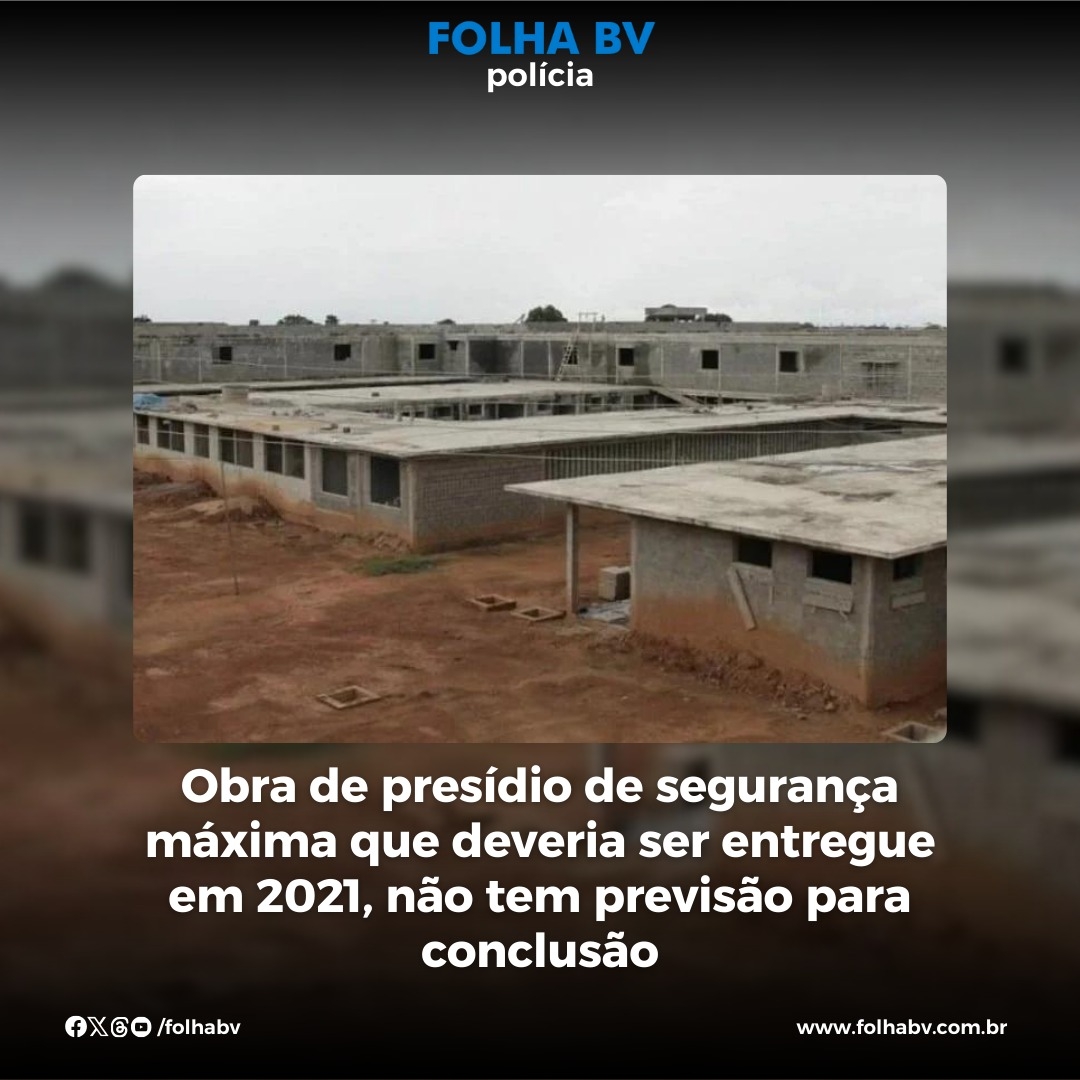https://www.folhabv.com.br/policia/obras-de-presidio-de-seguranca-maxima-que-deveria-ser-entregue-em-2021-nao-tem-previsao-para-conclusao/