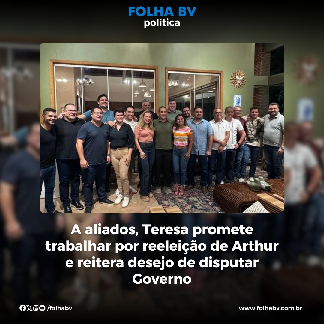 https://www.folhabv.com.br/politica/a-aliados-teresa-promete-trabalhar-por-reeleicao-de-arthur-e-reitera-desejo-de-disputar-governo/