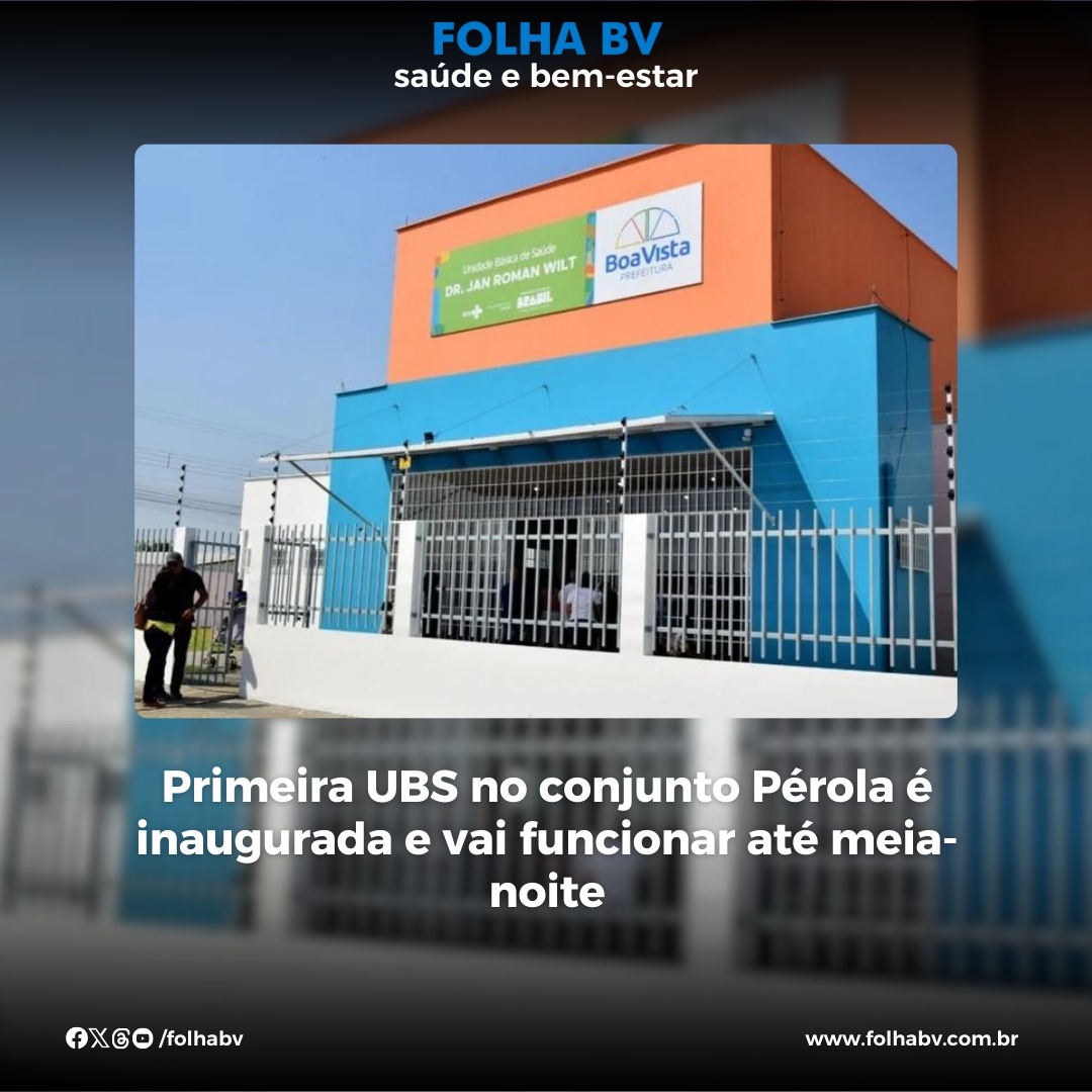 https://www.folhabv.com.br/saude-e-bem-estar/primeira-ubs-no-conjunto-perola-e-inaugurada-e-vai-funcionar-ate-meia-noite/
