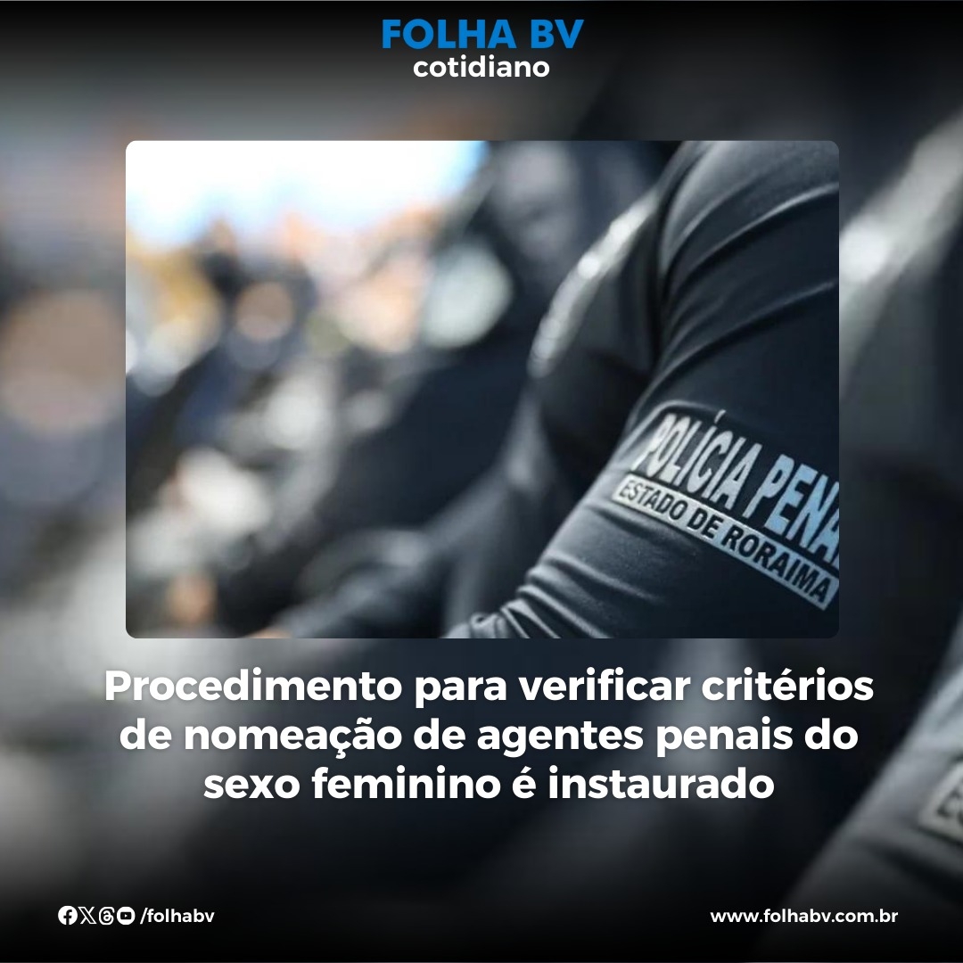 https://www.folhabv.com.br/cotidiano/procedimento-para-verificar-criterios-de-nomeacao-de-agentes-penais-do-sexo-feminino-e-instaurado/