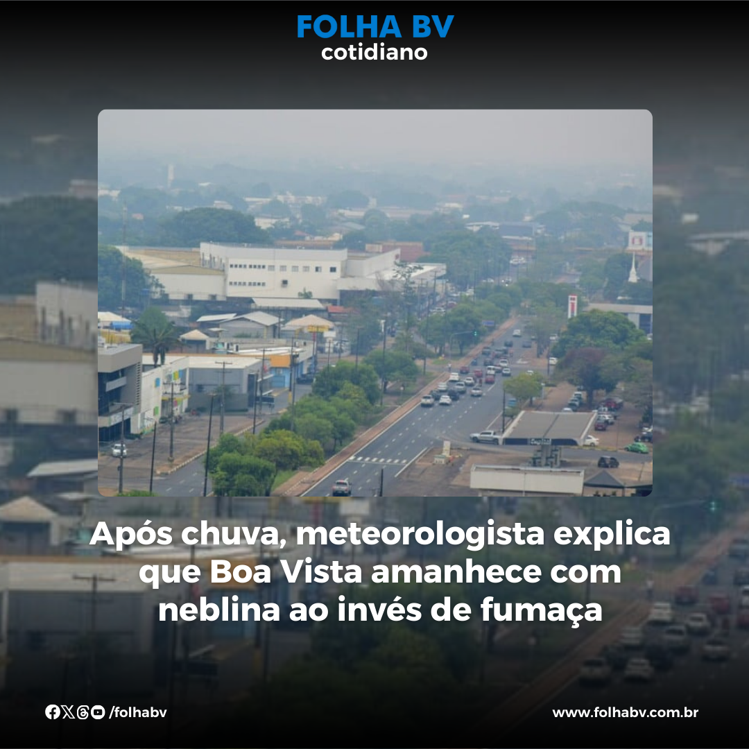 https://www.folhabv.com.br/cotidiano/apos-chuva-meteorologista-explica-que-boa-vista-amanhece-com-neblina-ao-inves-de-fumaca/
