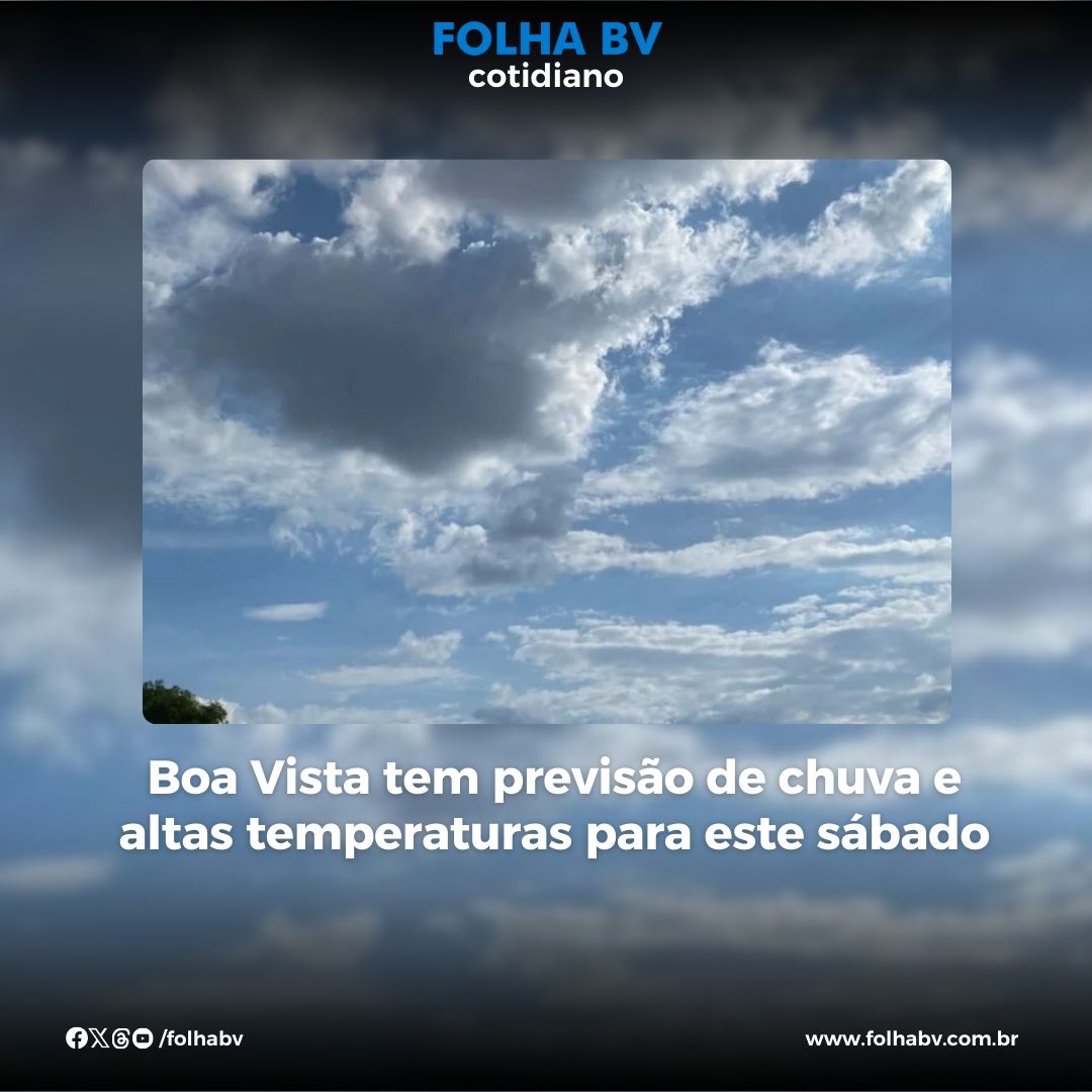 https://www.folhabv.com.br/cotidiano/boa-vista-tem-previsao-de-chuva-e-altas-temperaturas-para-este-sabado/