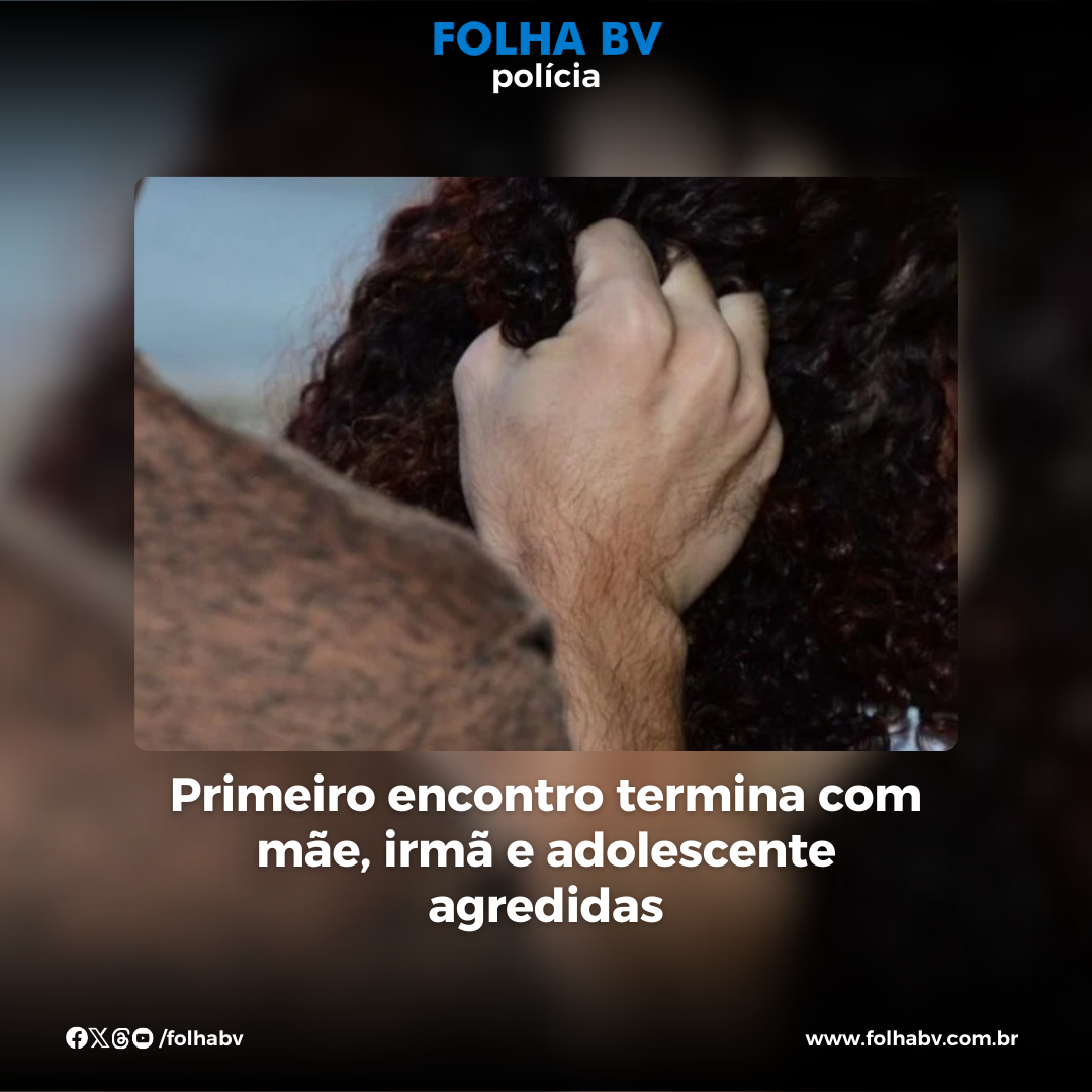 https://www.folhabv.com.br/policia/primeiro-encontro-termina-com-mae-irma-e-adolescente-agredidas/