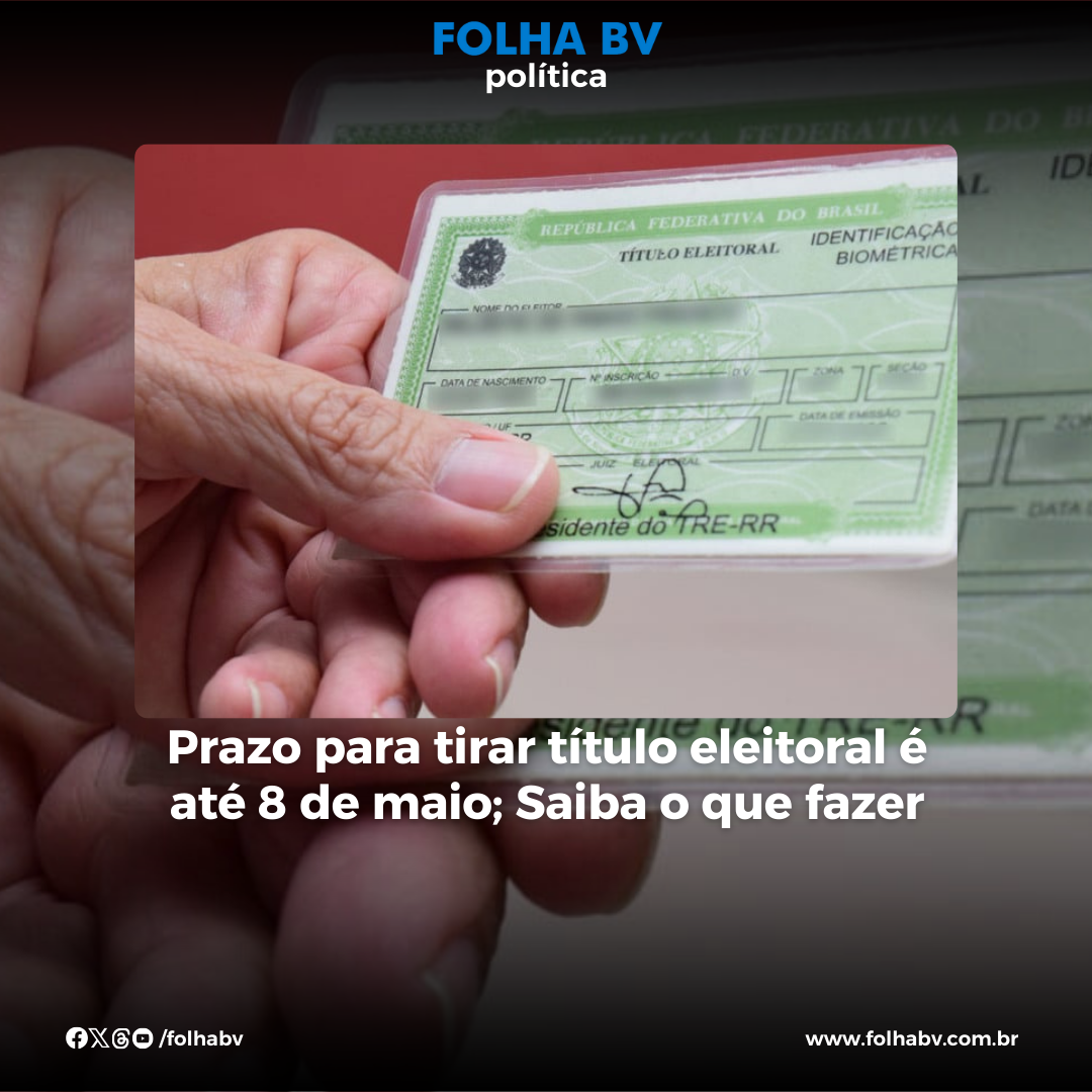 https://www.folhabv.com.br/politica/prazo-para-tirar-titulo-eleitoral-e-ate-8-de-maio-saiba-o-que-fazer/