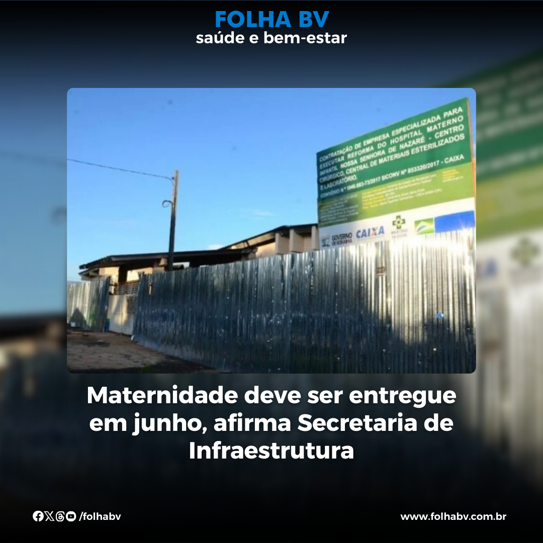 https://www.folhabv.com.br/saude-e-bem-estar/maternidade-deve-ser-entregue-em-junho-afirma-seinf/