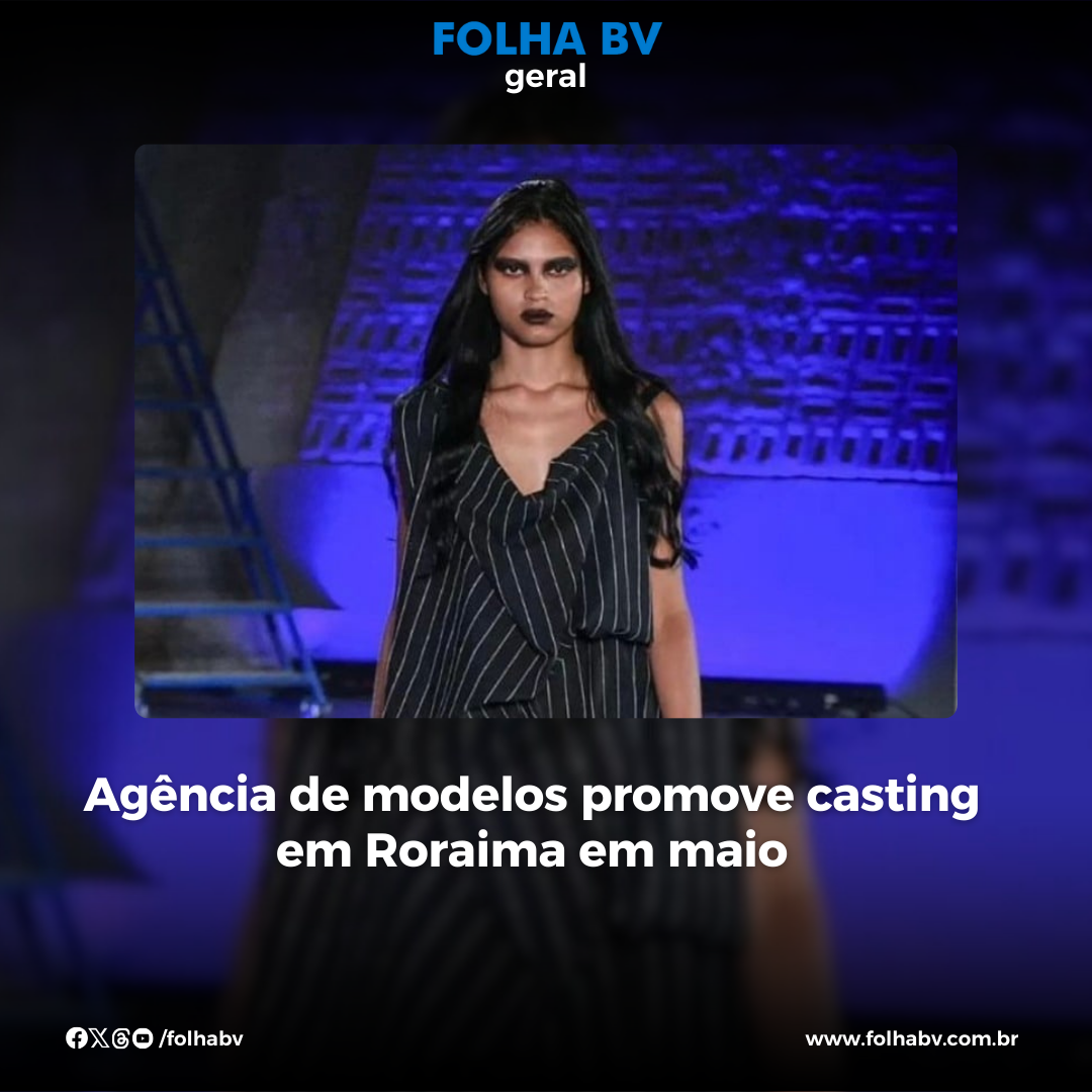 https://www.folhabv.com.br/geral/agencia-de-modelos-promove-casting-em-roraima-em-maio/