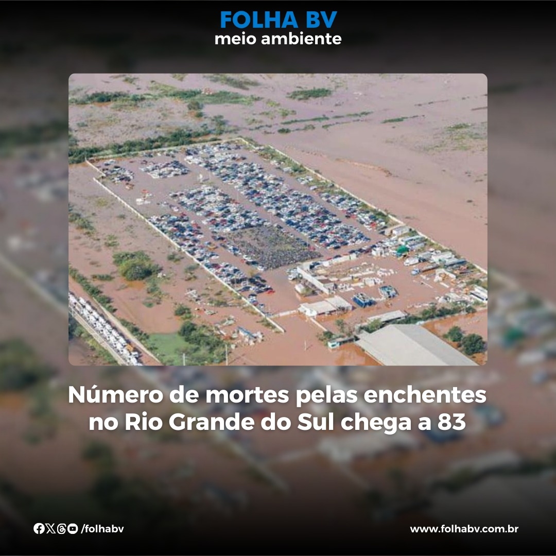 https://www.folhabv.com.br/cotidiano/meio-ambiente/numero-de-mortes-pelas-enchentes-no-rio-grande-do-sul-chega-a-83/