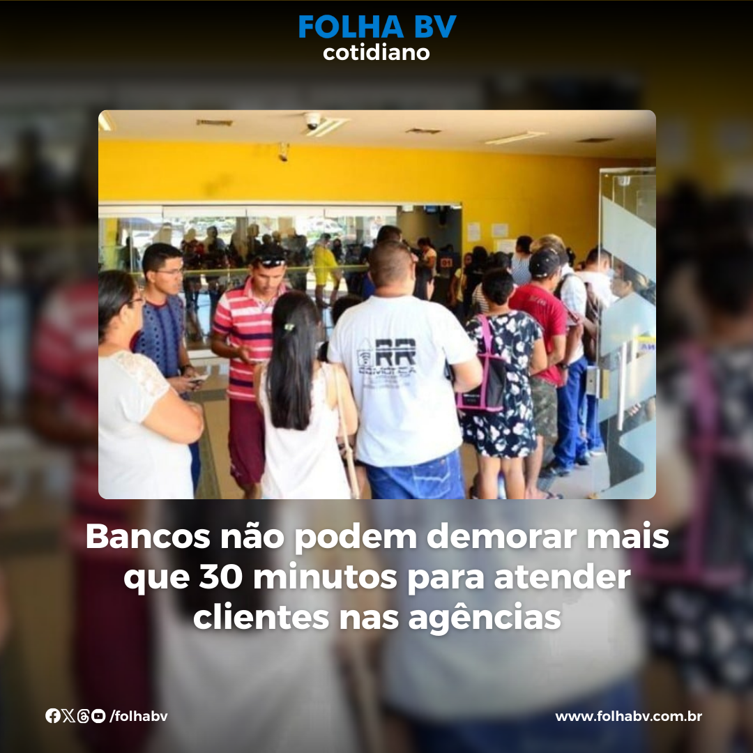 https://www.folhabv.com.br/cotidiano/bancos-nao-podem-demorar-mais-que-30-minutos-para-atender-clientes-nas-agencias/