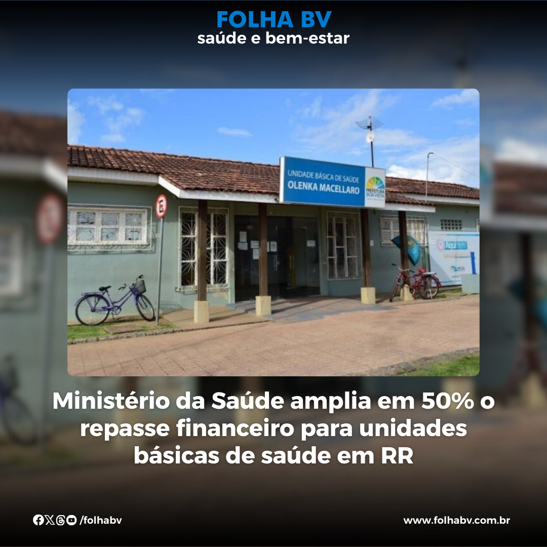https://www.folhabv.com.br/saude-e-bem-estar/ministerio-da-saude-amplia-em-50-o-repasse-financeiro-para-unidades-basicas-de-saude-em-rr/
