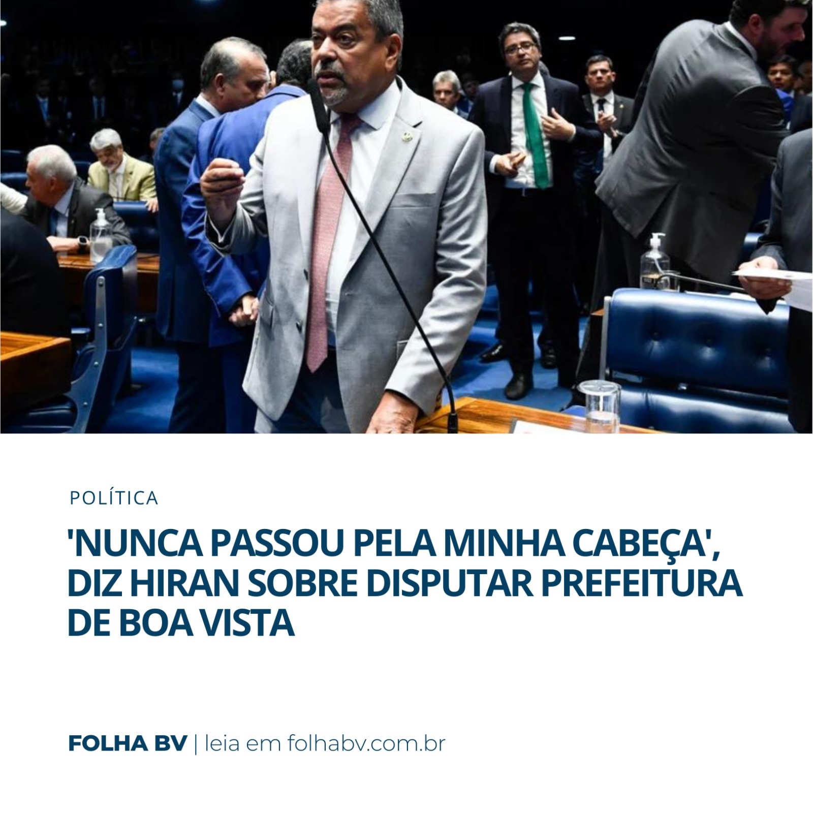 https://www.folhabv.com.br/politica/nunca-passou-pela-minha-cabeca-diz-hiran-sobre-disputar-prefeitura-de-boa-vista/