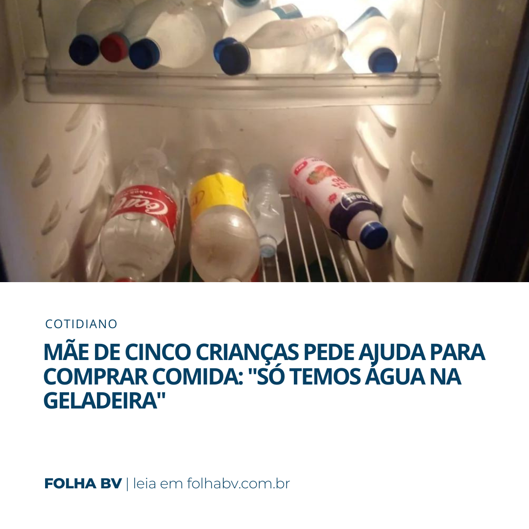 https://www.folhabv.com.br/cotidiano/mae-de-cinco-criancas-pede-ajuda-para-comprar-comida-so-temos-agua-na-geladeira/