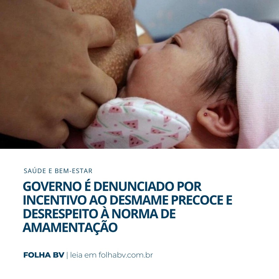 https://www.folhabv.com.br/saude-e-bem-estar/governo-e-denunciado-por-incentivo-ao-desmame-precoce-e-desrespeito-a-norma-de-amamentacao/