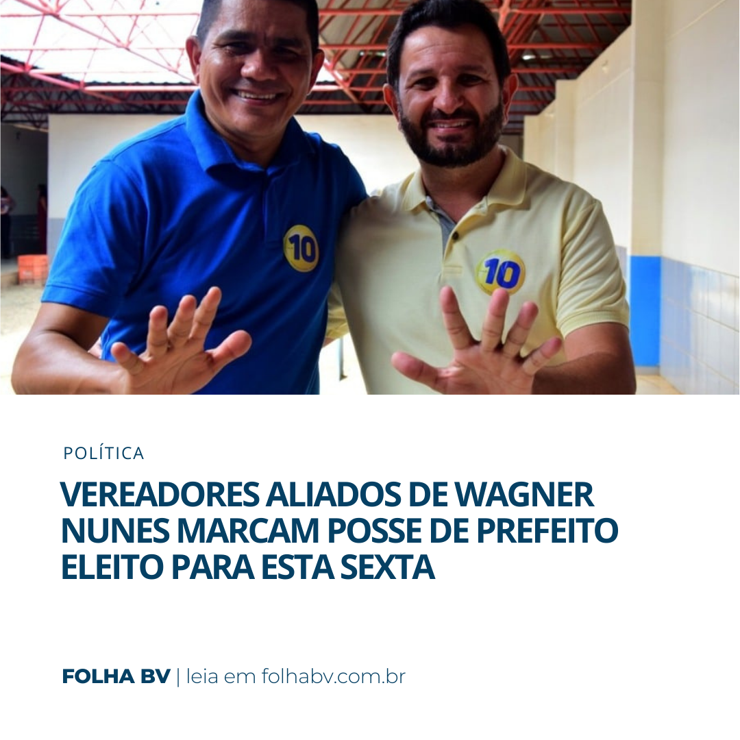 https://www.folhabv.com.br/politica/vereadores-aliados-de-wagner-nunes-marcam-posse-de-prefeito-eleito-para-esta-sexta/
