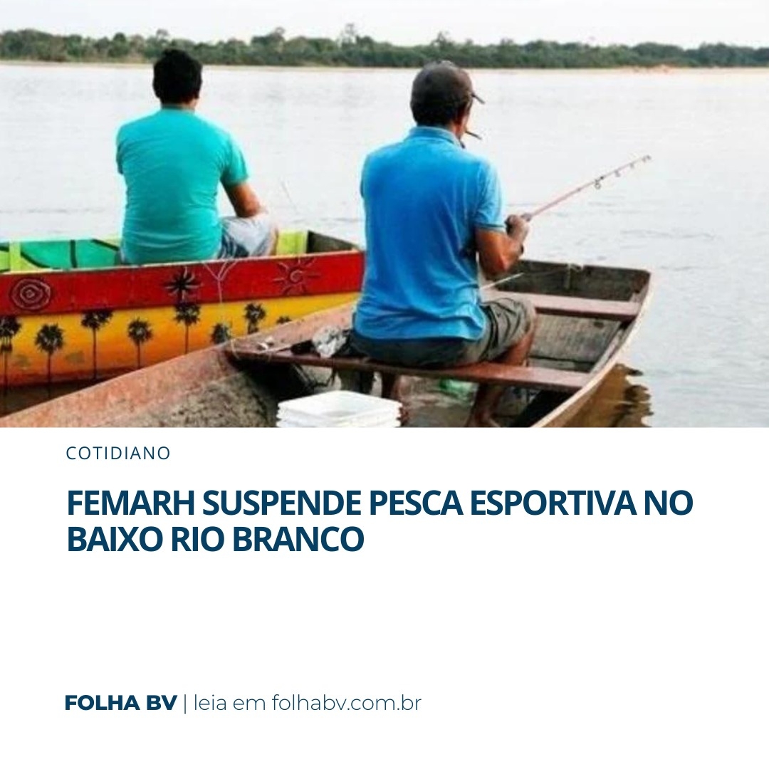https://www.folhabv.com.br/cotidiano/femarh-suspende-pesca-esportiva-no-baixo-rio-branco/