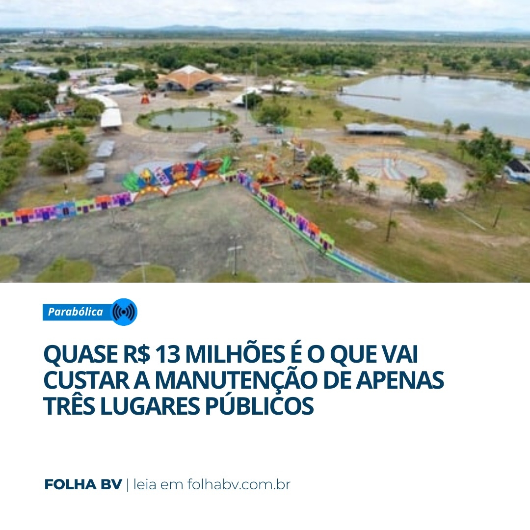 https://www.folhabv.com.br/colunas/quase-r-13-milhoes-e-o-que-vai-custar-a-manutencao-de-apenas-tres-lugares-publicos/