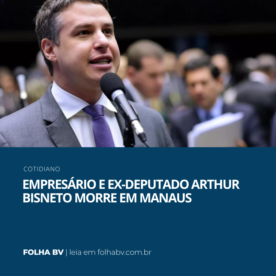 https://www.folhabv.com.br/cotidiano/empresario-e-ex-deputado-arthur-bisneto-morre-em-manaus/