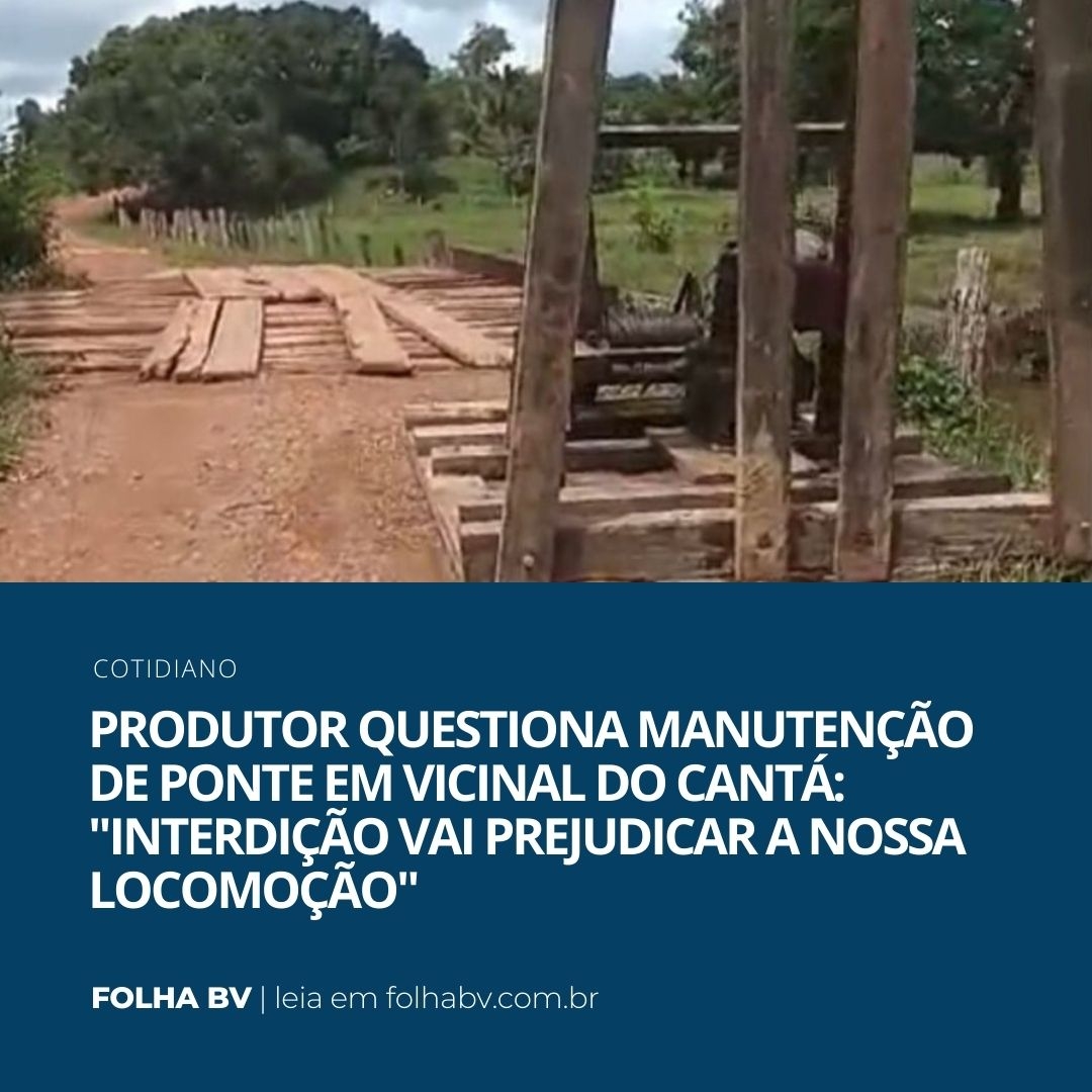 https://www.folhabv.com.br/cotidiano/produtor-questiona-manutencao-de-ponte-em-vicinal-do-canta-interdicao-vai-prejudicar-a-nossa-locomocao/