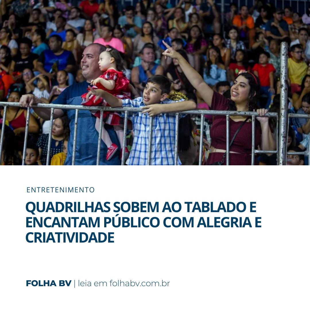 https://www.folhabv.com.br/variedades/entretenimento/quadrilhas-sobem-ao-tablado-e-encantam-publico-com-alegria-e-criatividade/