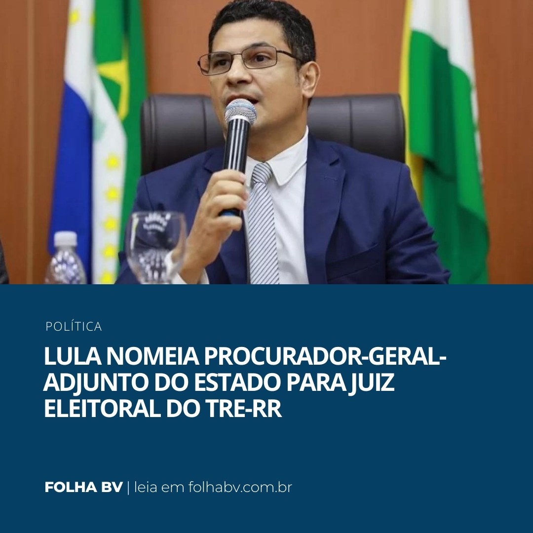https://www.folhabv.com.br/politica/lula-nomeia-procurador-geral-adjunto-do-estado-para-juiz-eleitoral-do-tre-rr/