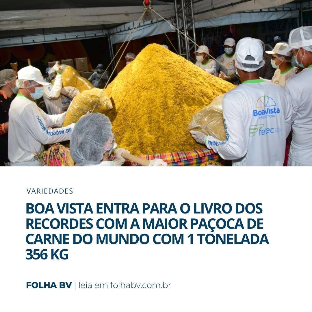 https://www.folhabv.com.br/cotidiano/boa-vista-entra-para-o-livro-dos-recordes-com-a-maior-pacoca-de-carne-do-mundo-com-1-tonelada-356-kg/