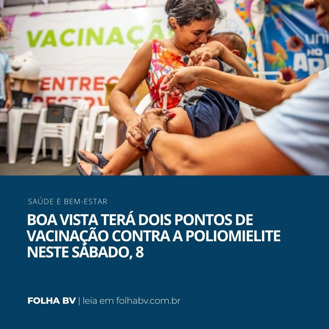 https://www.folhabv.com.br/saude-e-bem-estar/boa-vista-tera-dois-pontos-de-vacinacao-contra-a-poliomielite-neste-sabado-8/