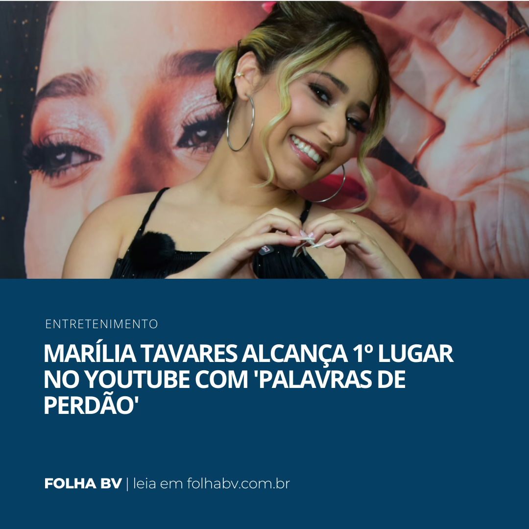 https://www.folhabv.com.br/variedades/entretenimento/marilia-tavares-alcanca-1o-lugar-no-youtube-brasil-com-palavras-de-perdao/