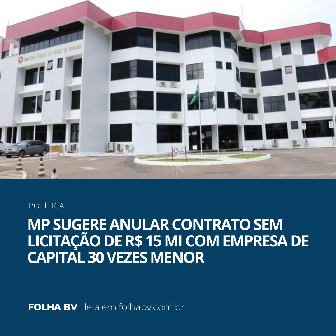 https://www.folhabv.com.br/politica/mp-sugere-anular-contrato-sem-licitacao-de-r-15-mi-com-empresa-de-capital-30-vezes-menor/