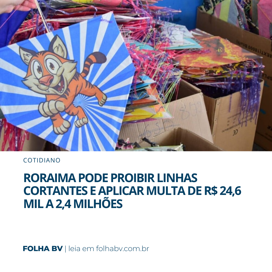 https://www.folhabv.com.br/cotidiano/roraima-pode-proibir-linhas-cortantes-e-aplicar-multa-de-r-246-mil-a-24-milhoes/
