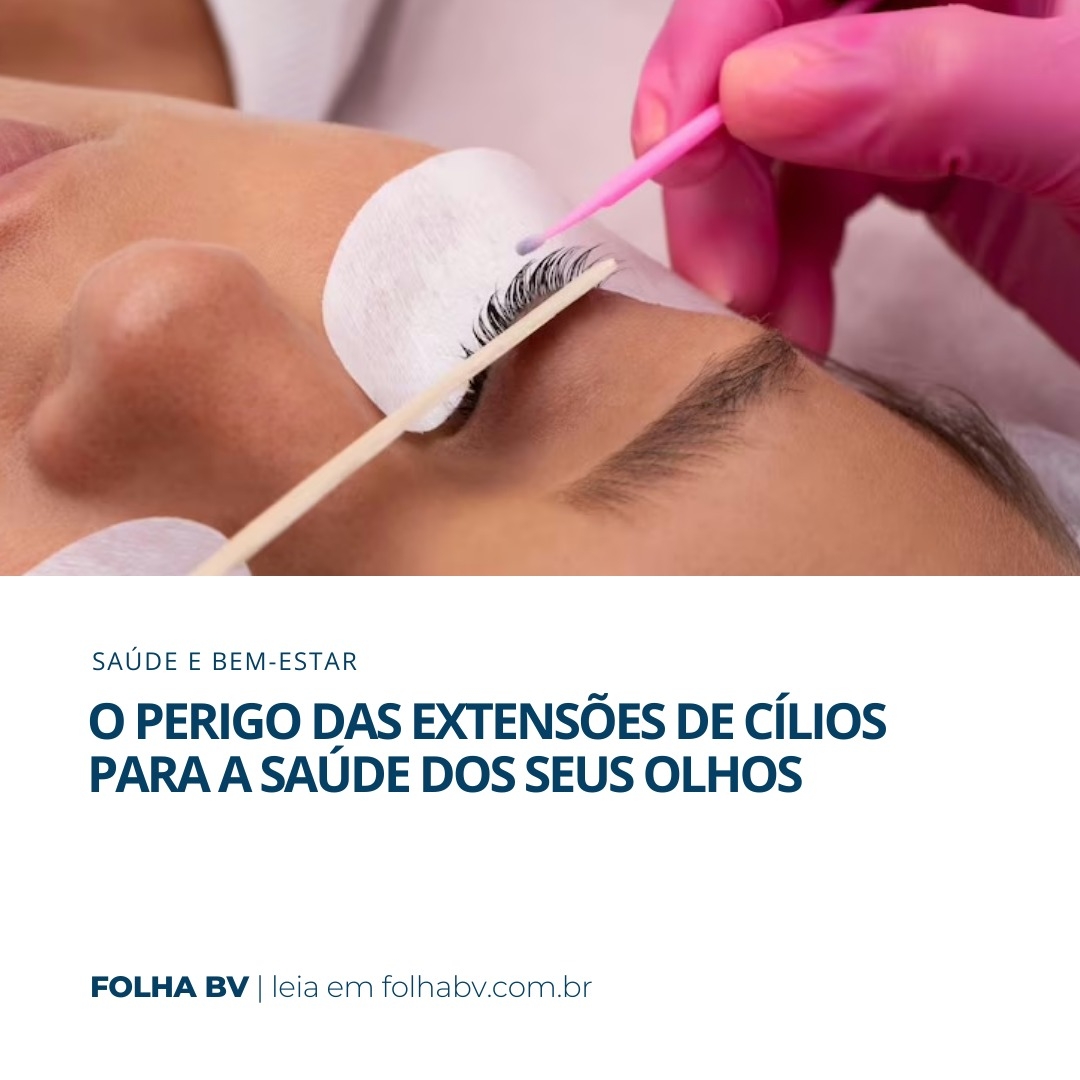 https://www.folhabv.com.br/saude-e-bem-estar/o-perigo-das-extensoes-de-cilios-para-a-saude-dos-seus-olhos/