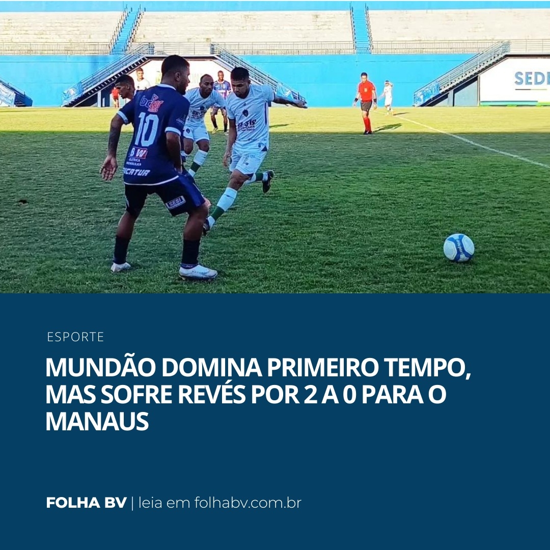 https://www.folhabv.com.br/esporte/mundao-domina-primeiro-tempo-mas-sofre-reves-por-2-a-0-para-o-manaus/
