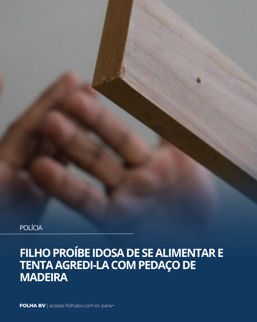 https://www.folhabv.com.br/policia/filho-proibe-idosa-de-se-alimentar-e-tenta-agredi-la-com-pedaco-de-madeira/